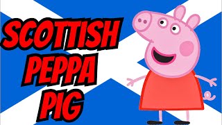 Scottish Peppa Pig [upl. by Randee595]