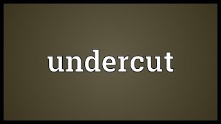 Undercut Meaning [upl. by Bourke]