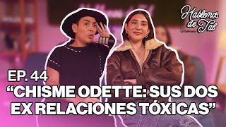 Hablemos de Tal  Ep44 CHISME ODETTE SUS DOS EXRELACIONES TOXICAS l UnTalFredo [upl. by Laubin72]