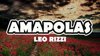 AMAPOLAS  LEO RIZZI LETRA [upl. by Aseeral495]