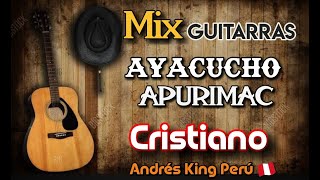 Mix AYACUCHO  APURIMAC Mix Cristiano con GUITARRAS Charango [upl. by Nosredneh]