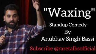 Waxing  Standup Comedy  Anubhav Singh Bassi [upl. by Oibirot]