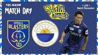 Kerala Blasters vs Sharjah Fc Live Match Discussion  KBFC  Hala Blasters [upl. by Ludewig]