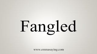 How To Say Fangled [upl. by Glantz160]