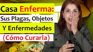 🤒 ESTAS son las ENFERMEDADES PLAGAS y OBJETOS de una CASA ENFERMA COMO CURAR y LIMPIAR su ENERGÍA [upl. by Elehcar]