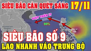 🔴 Tin Bão Mới Sáng 1711Siêu Bão Số 9 Cấp 16 Giật 270km Càn Quét Biển ĐôngXĐ Vị Trí Đổ BộTung Bộ [upl. by Enilegna]