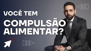 Compulsão Alimentar O que é Como TRATAR VENCER a Compulsão Alimentar e EMAGRECER [upl. by Anderegg]