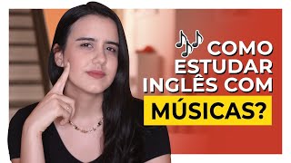 Como estudar INGLÊS com MÚSICAS [upl. by Endor]