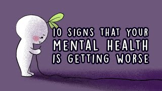 10 Signs Your Mental Health is Getting Worse [upl. by Reinald741]