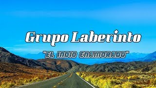 Grupo Laberinto  ¨El indio Enamorado¨ LETRA [upl. by Fronniah146]