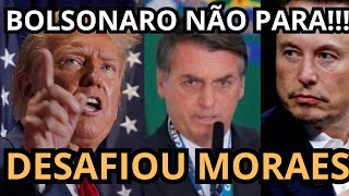 JÁ CHEGA BOLSONARO DESAFIA MORAES A FECHAR O X DE NOVO COM TRUMP NO PODER [upl. by Anotyal]