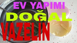 EV YAPIMI DOĞAL VAZELİN KİMYASAL YOK PETROL YOK SAĞLIKLI YAPIMI DOĞAL BAKIM DOĞAL GÜZELLİK [upl. by Elihu320]