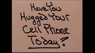 Have You Hugged Your Cell Phone Today [upl. by Halpern]