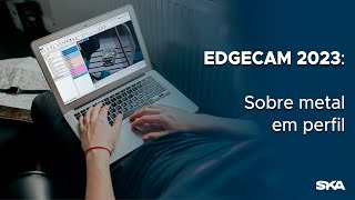 NOVIDADES EDGECAM 2023  Sobre metal em perfil [upl. by Chivers]