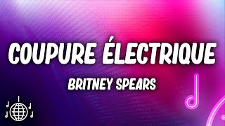 Britney Spears  Coupure Électrique Lyrics [upl. by Uon]