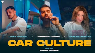 Car Culture Official Video  Laddi Chahal X Parmish Verma X Gurlez Akhtar ft Mahira Sharma [upl. by Mutua]