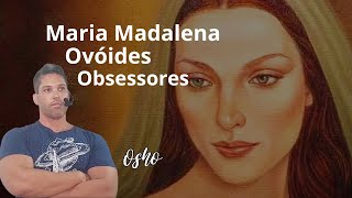 OSHO  Reencarnação de Maria de Magdala ovóides em úteros e o obsessor de médiuns [upl. by Tsirc]