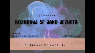 Rozhoduj se jako jezuita  P Samuel Prívara SJ [upl. by Asennav]