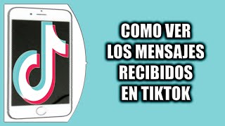 COMO VER LOS MENSAJES RECIBIDOS EN TIKTOK [upl. by Ingles]