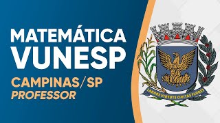 MATEMÁTICA VUNESP 2023  PROVA RESOLVIDA  CAMPINAS PROFESSOR [upl. by Eceirahs]