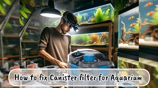 How to fix Canister Filter  Expert Advice 💦 Aquarium filter problems [upl. by Guntar]