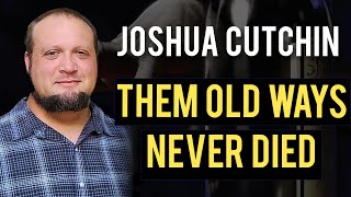 Joshua Cutchin  Them Old Ways Never Died [upl. by Ecirtnahc]