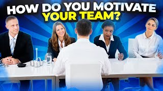 HOW DO YOU MOTIVATE YOUR TEAM Interview Question and ANSWER Teamwork Interview Questions [upl. by Norraf462]