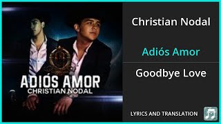 Christian Nodal  Adiós Amor Lyrics English Translation  Spanish and English Dual Lyrics [upl. by Jeconiah]