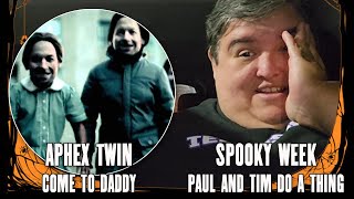 Aphex Twin quotCome To Daddyquot Spooky Week Reaction  Paul And Tim Do A Thing [upl. by Hashim600]