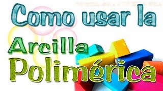 Como usar la Arcilla Polimérica [upl. by Namzaj]