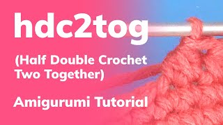 Hdc2tog for Amigurumi Half Double Crochet Two Together [upl. by Dnilazor]