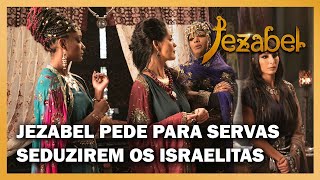 Jezabel Jezabel pede para suas servas seduzirem os homens de Israel [upl. by Hagen]