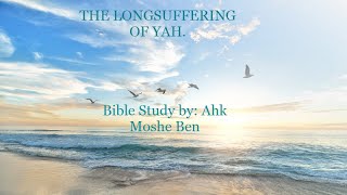 The Longsuffering of YAH Bible Study [upl. by Aymik]