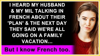 I Heard Husband Talking to MIL in French About a Plan amp Next Day They Said Were Going on Vacation [upl. by Eiromem]