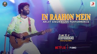 In Raahon Mein  Live Performance by Arijit Singh  The Archies  Zoya Akhtar  Shankar Ehsaan Loy [upl. by Bernat]