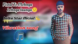 Pistal Te Mehnga Lehnga Bittu Star official🎵 Vibration song💥  Anjali Raghav  Haryanvi Song [upl. by Dnaleel]