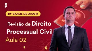 Revisão de Direito Processual Civil – Aula 02  1ª Fase  OAB 40 [upl. by Anilehcim]