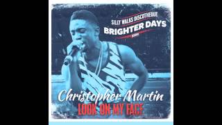 Christopher Martin  Look On My Face Brighter Days Riddim Prod by Silly Walks Discotheque [upl. by Notsur382]