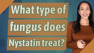 What type of fungus does Nystatin treat [upl. by Cavuoto950]