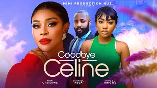 Goodbye Celine  Mimi Orjiekwe Angel Unigwe Daniel Abua  2024 latest drama movie [upl. by Ardnuaed]