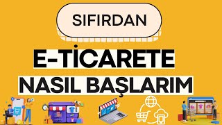 E Ticaret Nedir Nasıl Yapılır  E Ticarete Nasıl Başlanır [upl. by Hennebery]