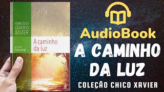 Audiobook A Caminho da Luz  Livro 008 1939  OBRA COMPLETA  Chico Xavier [upl. by Willy]