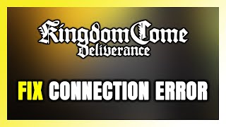 How to FIX Kingdom Come Deliverance Connection Error  Server Error [upl. by Yaral]