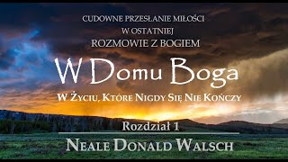 Neale Donald Walsch  quotW Domu Bogaquot  Rozdział 1  Audiobook [upl. by Sirrap]