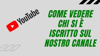 Come vedere chi è iscritto sul nostro canale YouTube [upl. by Alicsirp]