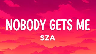 SZA  Nobody Gets Me Lyrics [upl. by Olegna]