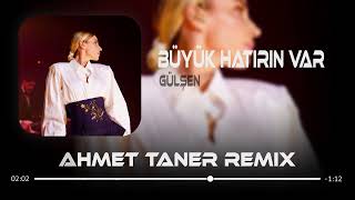 Gülşen  Büyük Hatırın Var  Ahmet Taner ft MKM Remix  Kaldı Sende Alacağım [upl. by Yras940]