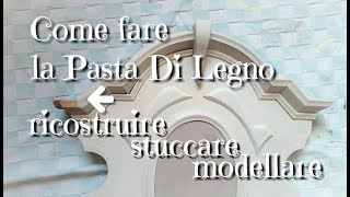 Come fare la pasta di legno ricostruire modellare stuccare [upl. by Arline]