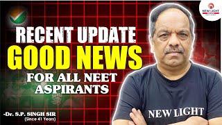 GOOD NEWS FOR ALL NEET ASPIRANTS  RECENT UPDATE FOR NEET  Dr SP SINGH SIR  NEW LIGHT NEET NEET [upl. by Enyar679]