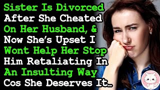 Cheating Sister is Mad I Refused To Help Her Stop Her Ex From Retaliating In An Insulting Way [upl. by Neerehs]